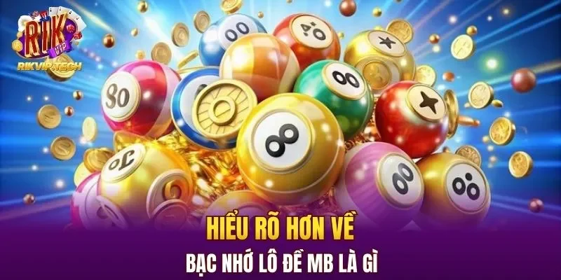 Hiểu rõ hơn về bạc nhớ lô đề mb là gì