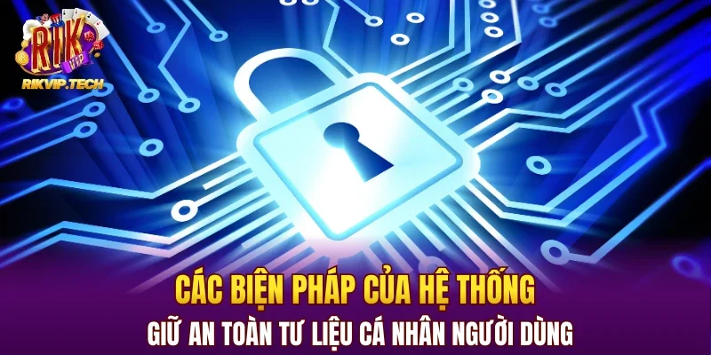 Các biện pháp giữ an toàn tư liệu cá nhân người dùng