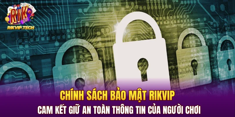 Chính sách bảo mật RIKVIP cam kết giữ an toàn thông tin của người chơi