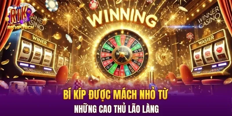 Bí kíp được mách nhỏ từ những cao thủ lão làng