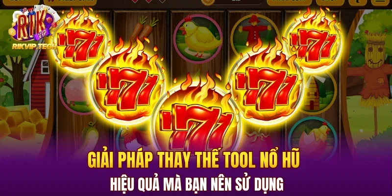 Giải pháp thay thế tool nổ hũ hiệu quả mà bạn nên sử dụng