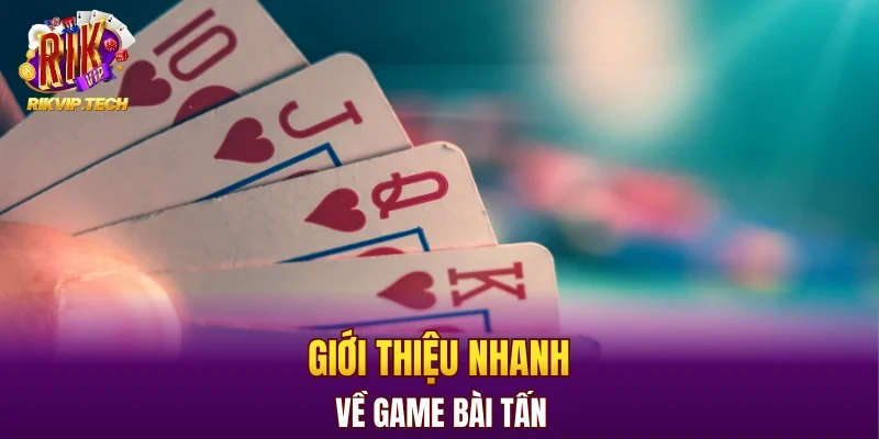 Giới thiệu nhanh về game bài Tấn