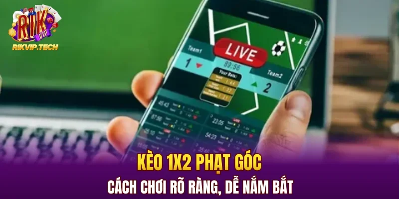 Kèo 1X2 phạt góc cách chơi rõ ràng, dễ nắm bắt