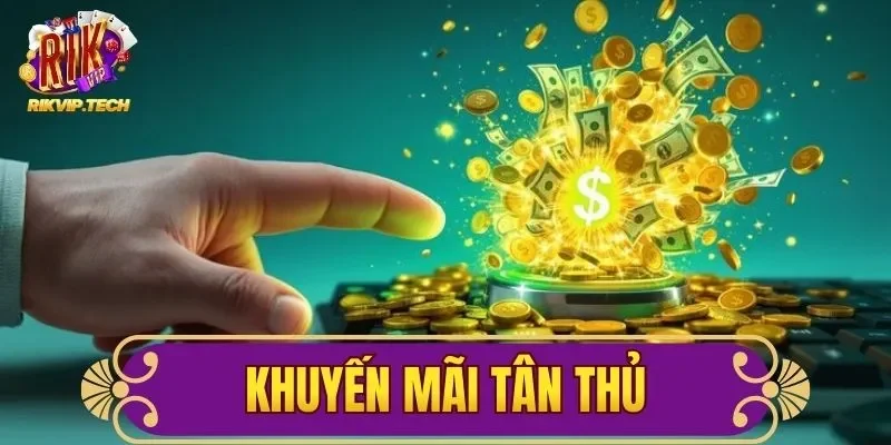 Khuyến Mãi Tân Thủ Nâng Cao Trải Nghiệm Cá Cược Tại RIKVIP