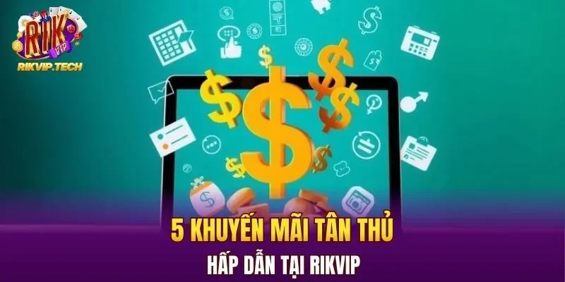 5 khuyến mãi tân thủ hấp dẫn tại RIKVIP