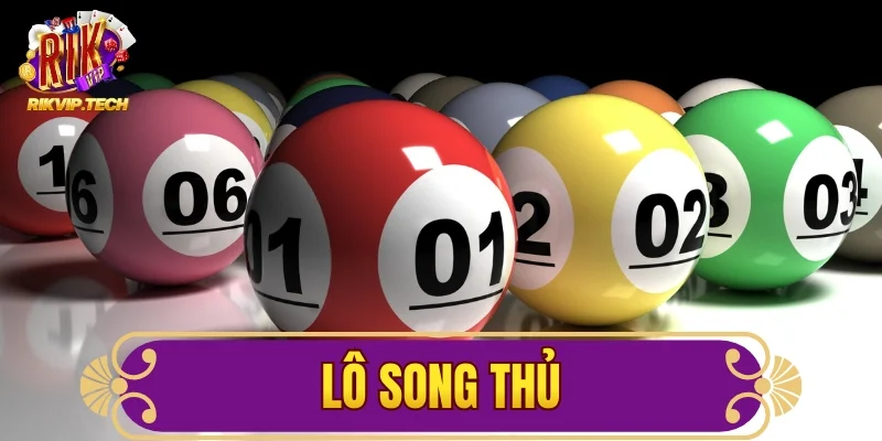 Lô Song Thủ Là Gì? Mẹo Chơi Thắng Lớn Tại Cổng Game RIKVIP