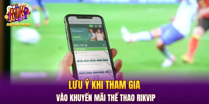 Lưu ý khi tham gia vào khuyến mãi thể thao RIKVIP