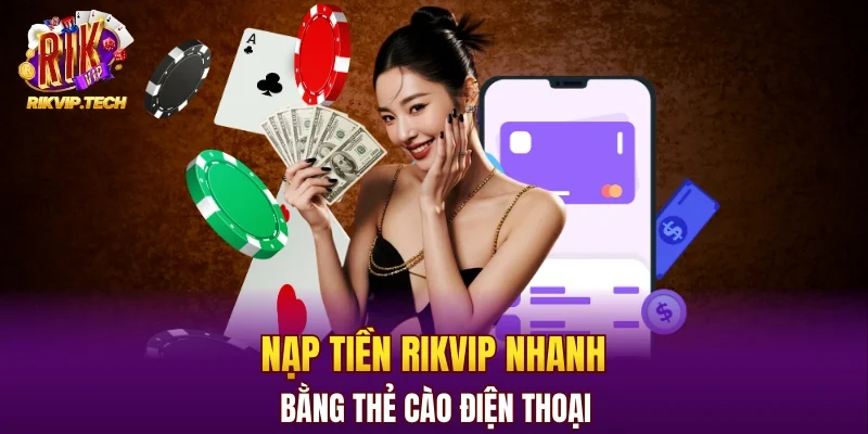 Nạp tiền RIKVIP nhanh bằng thẻ cào điện thoại