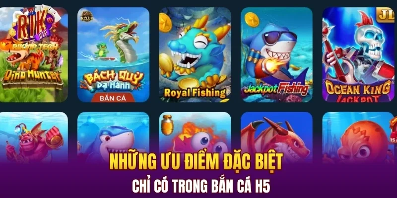 Những ưu điểm đặc biệt chỉ có trong bắn cá H5 