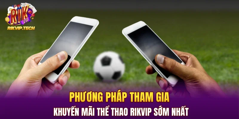 Phương pháp tham gia khuyến mãi thể thao RIKVIP sớm nhất