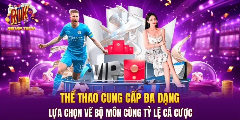 Thể thao cung cấp đa dạng lựa chọn về bộ môn cùng tỷ lệ cá cược