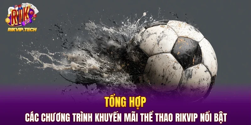Tổng hợp các chương trình khuyến mãi thể thao RIKVIP nổi bật
