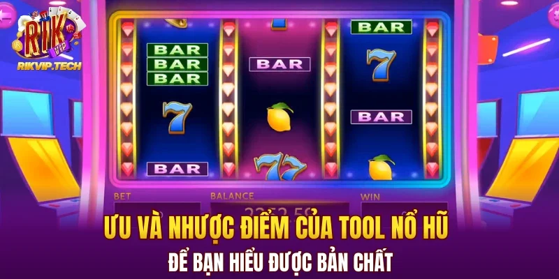 Ưu và nhược điểm của tool nổ hũ để bạn hiểu được bản chất