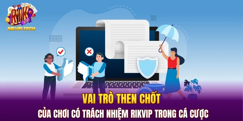 Vai trò then chốt của chơi có trách nhiệm RIKVIP trong cá cược